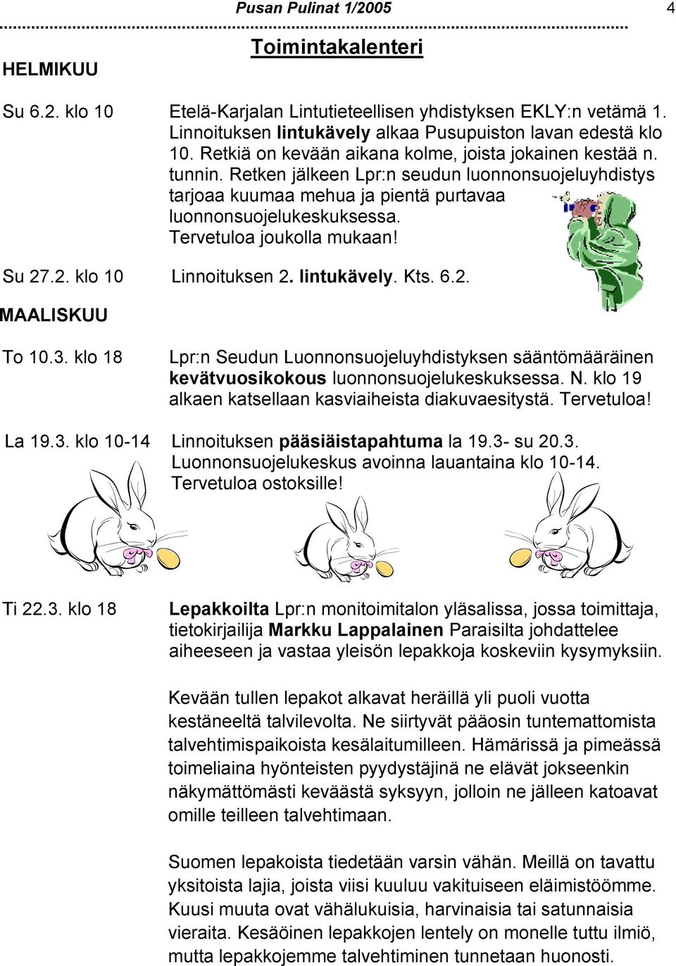 Tervetuloa joukolla mukaan! Su 27.2. klo 10 Linnoituksen 2. lintukävely. Kts. 6.2. MAALISKUU To 10.3.