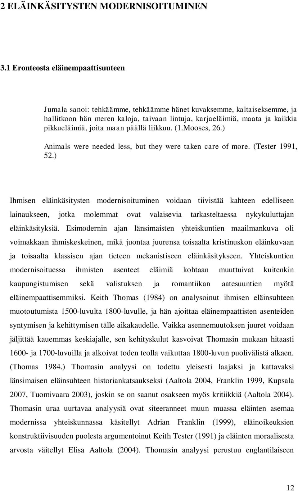 joita maan päällä liikkuu. (1.Mooses, 26.) Animals were needed less, but they were taken care of more. (Tester 1991, 52.