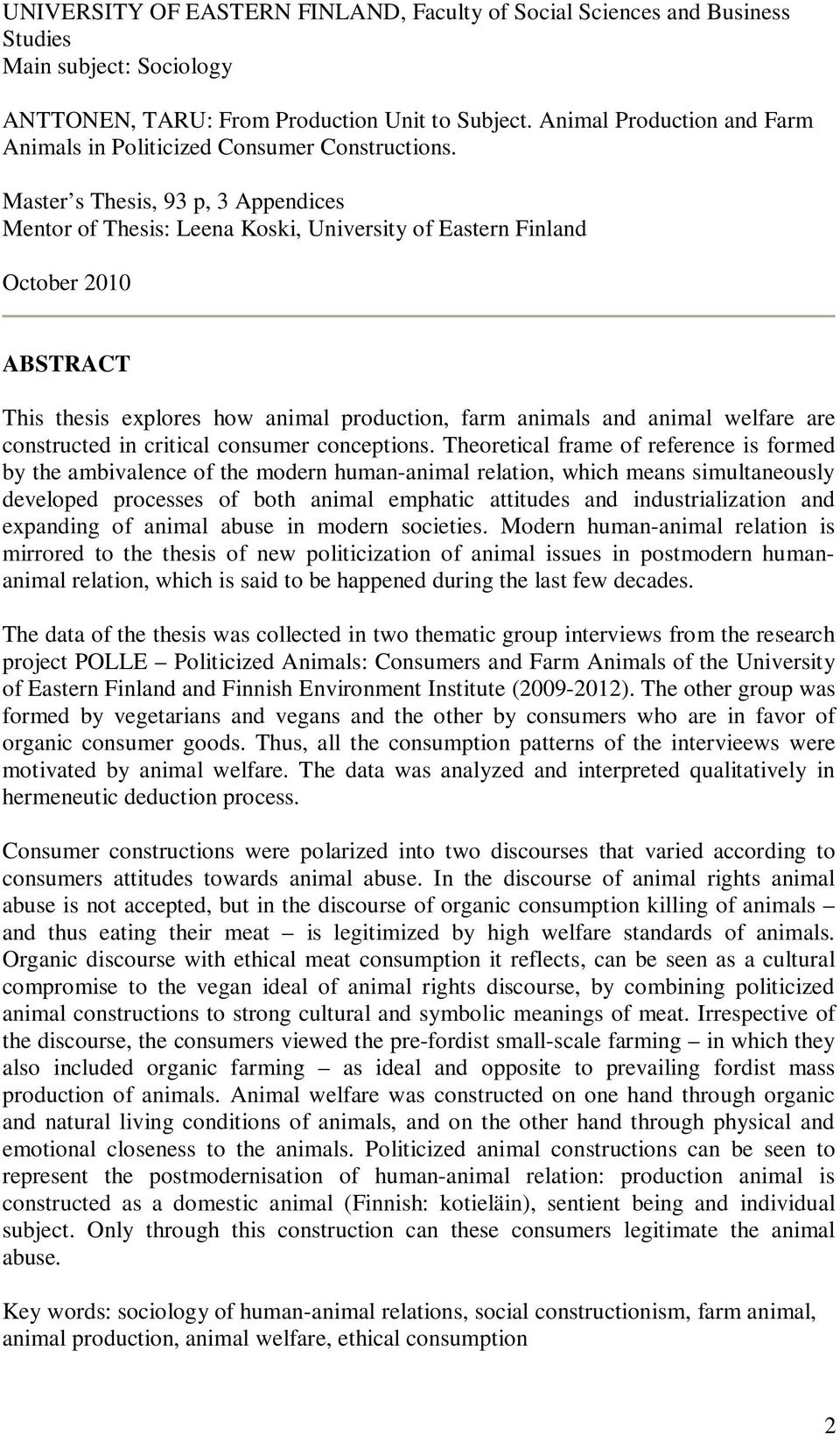 Master s Thesis, 93 p, 3 Appendices Mentor of Thesis: Leena Koski, University of Eastern Finland October 2010 ABSTRACT This thesis explores how animal production, farm animals and animal welfare are