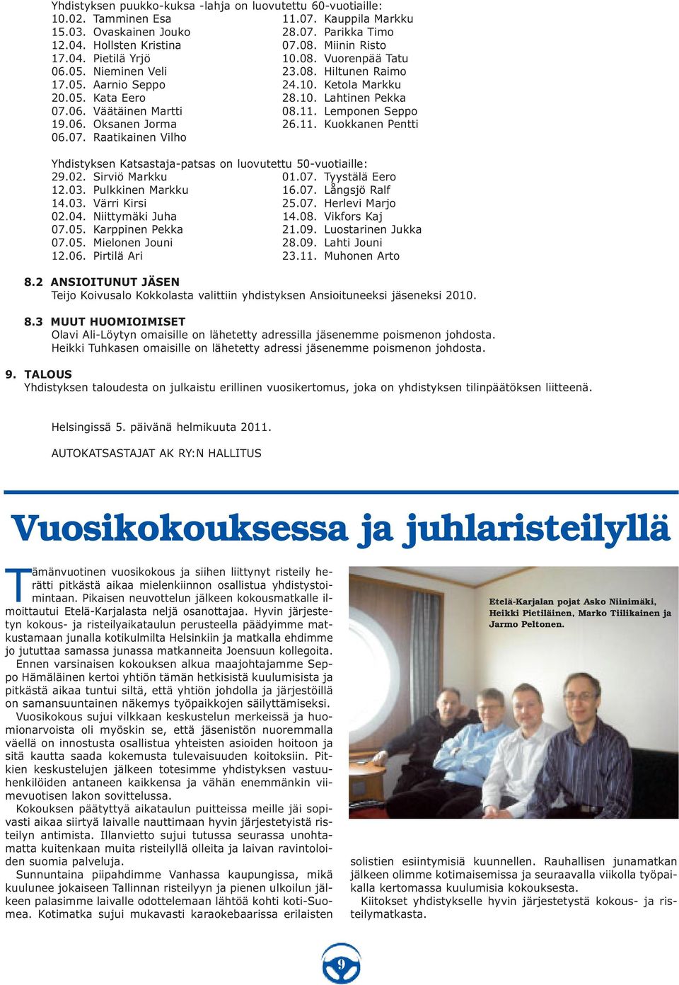 11. Kuokkanen Pentti 06.07. Raatikainen Vilho Yhdistyksen Katsastaja-patsas on luovutettu 50-vuotiaille: 29.02. Sirviö Markku 01.07. Tyystälä Eero 12.03. Pulkkinen Markku 16.07. Långsjö Ralf 14.03. Värri Kirsi 25.