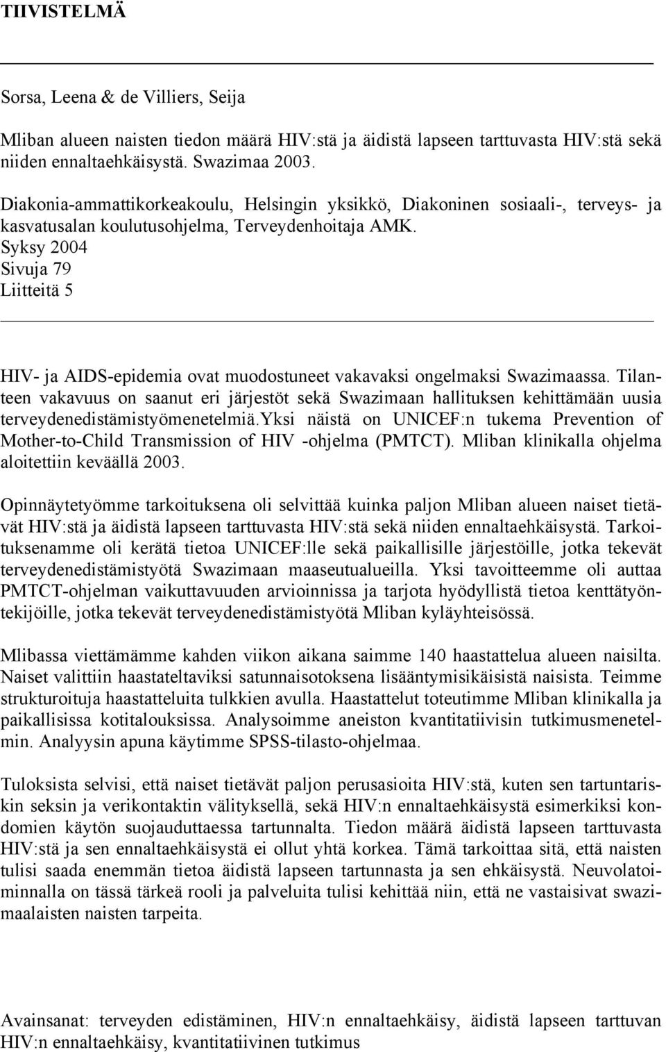 Syksy 2004 Sivuja 79 Liitteitä 5 HIV- ja AIDS-epidemia ovat muodostuneet vakavaksi ongelmaksi Swazimaassa.