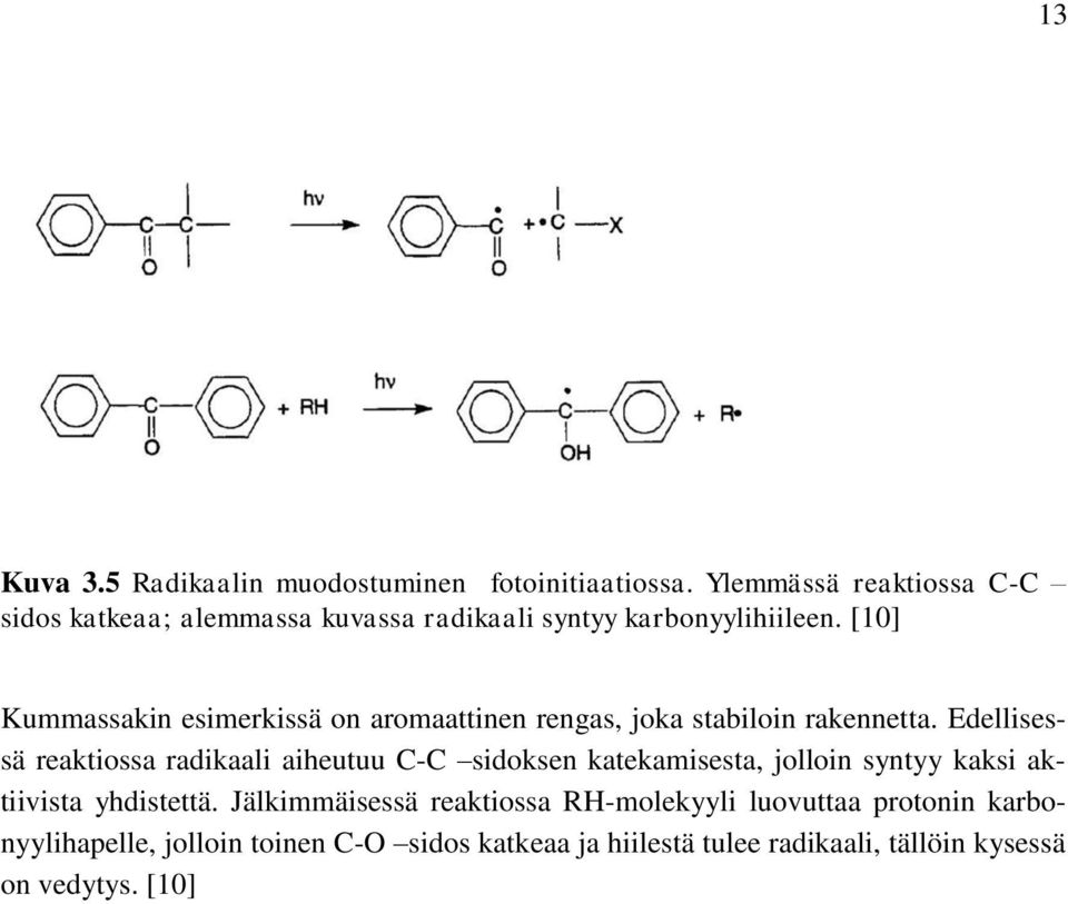 [10] Kummassakin esimerkissä on aromaattinen rengas, joka stabiloin rakennetta.