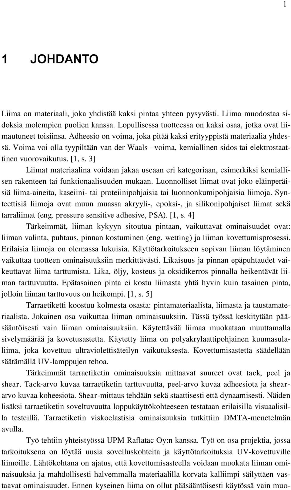 Voima voi olla tyypiltään van der Waals voima, kemiallinen sidos tai elektrostaattinen vuorovaikutus. [1, s.