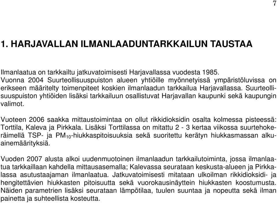 Suurteollisuuspuiston yhtiöiden lisäksi tarkkailuun osallistuvat Harjavallan kaupunki sekä kaupungin valimot.