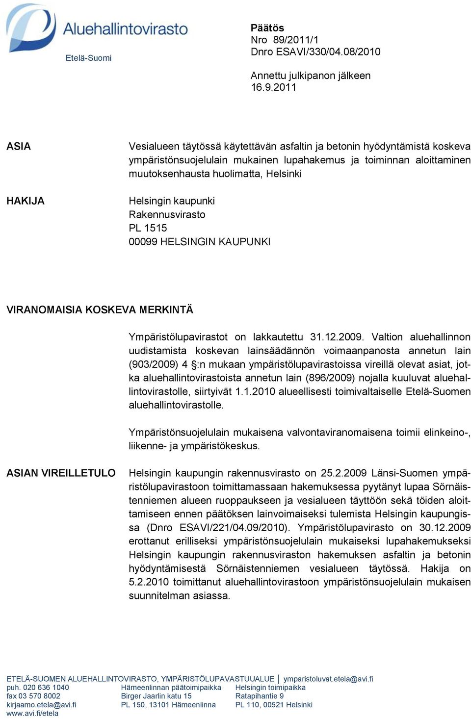 2011 ASIA HAKIJA Vesialueen täytössä käytettävän asfaltin ja betonin hyödyntämistä koskeva ympäristönsuojelulain mukainen lupahakemus ja toiminnan aloittaminen muutoksenhausta huolimatta, Helsinki