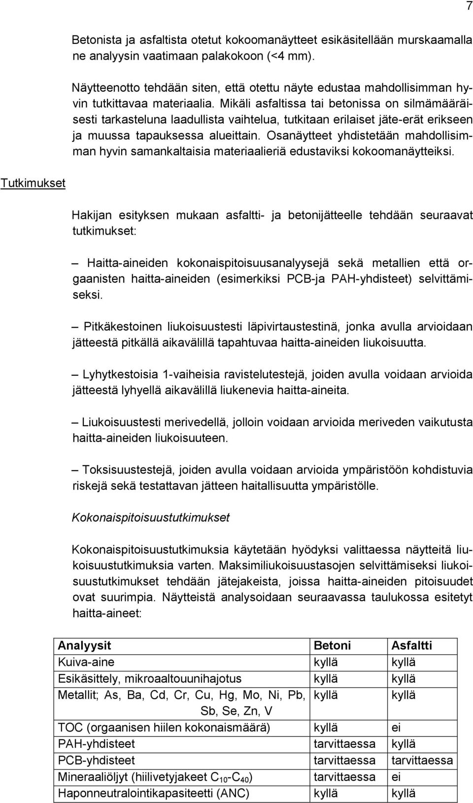 Mikäli asfaltissa tai betonissa on silmämääräisesti tarkasteluna laadullista vaihtelua, tutkitaan erilaiset jäte-erät erikseen ja muussa tapauksessa alueittain.