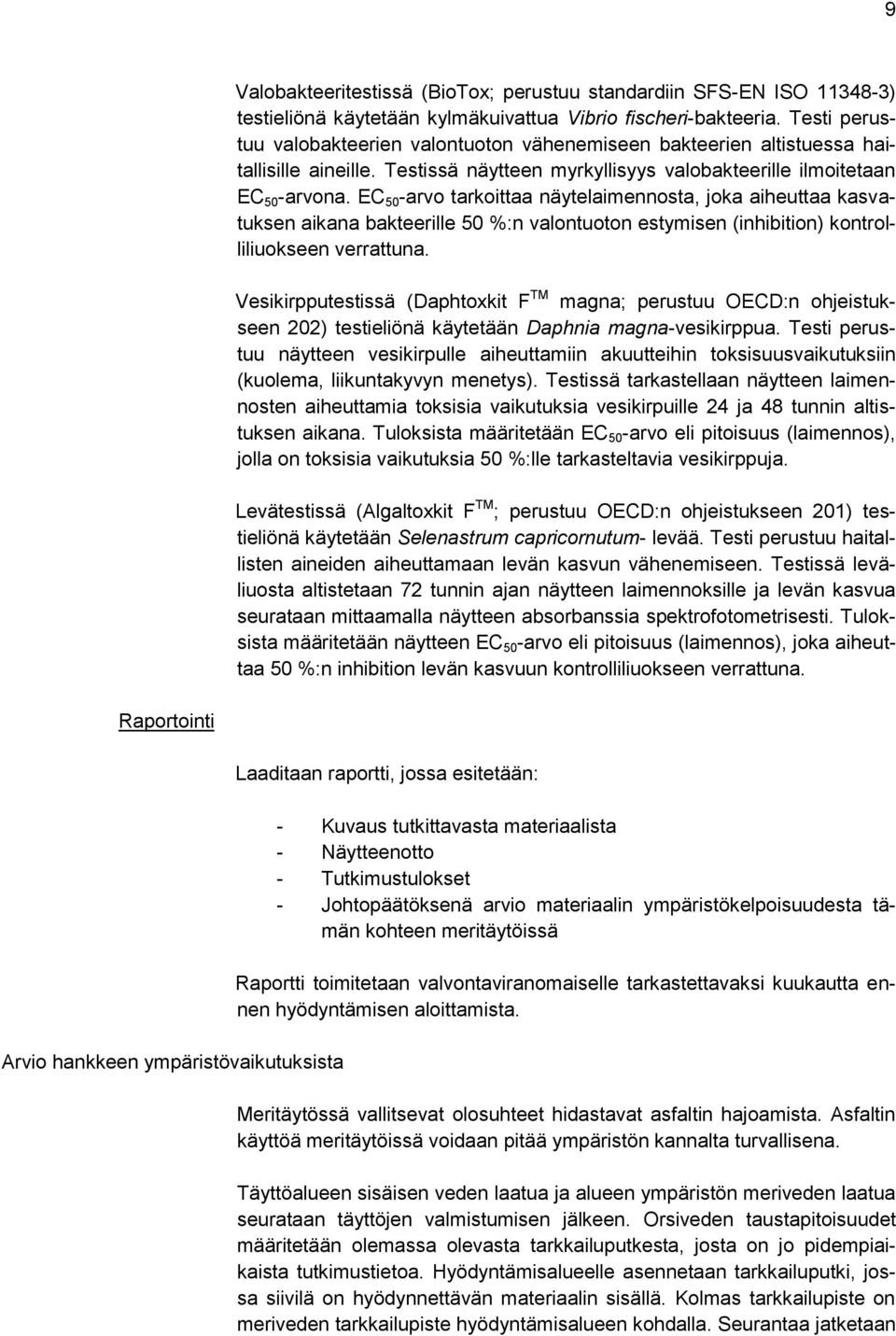 EC 50 -arvo tarkoittaa näytelaimennosta, joka aiheuttaa kasvatuksen aikana bakteerille 50 %:n valontuoton estymisen (inhibition) kontrolliliuokseen verrattuna.