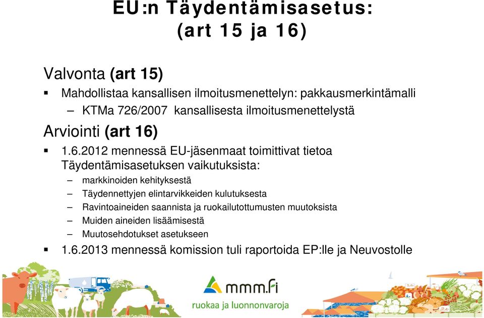 1.6.2012 mennessä EU-jäsenmaat toimittivat tietoa Täydentämisasetuksen vaikutuksista: markkinoiden kehityksestä Täydennettyjen