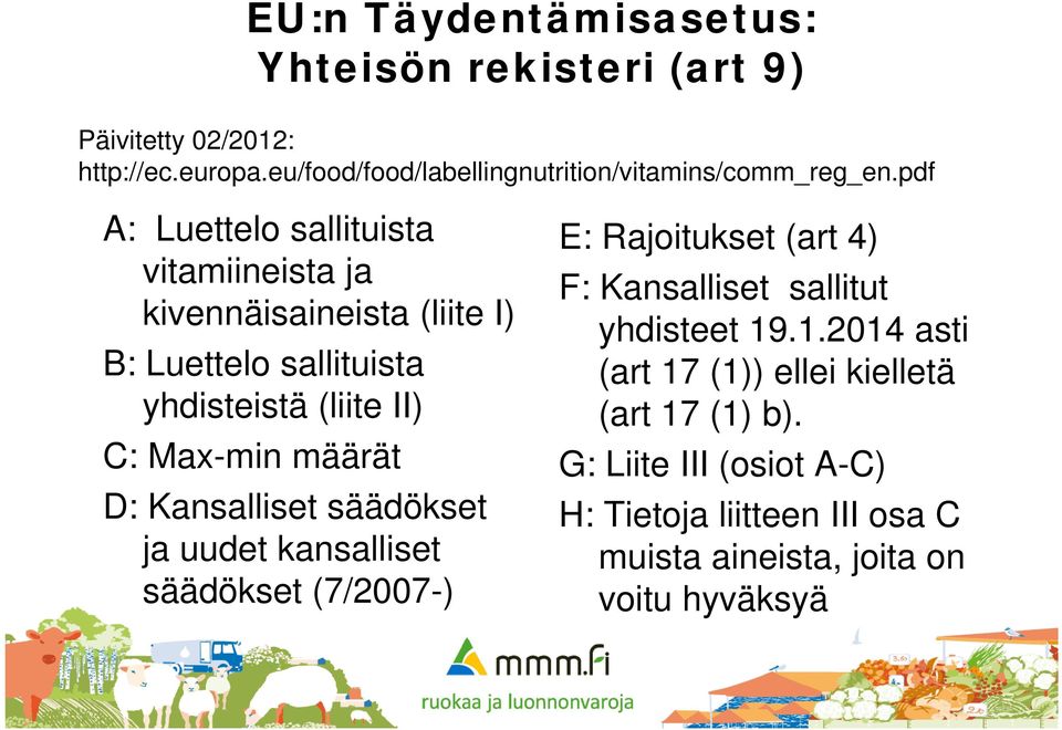 määrät D: Kansalliset säädökset ja uudet kansalliset säädökset (7/2007-) E: Rajoitukset (art 4) F: Kansalliset sallitut yhdisteet 19.