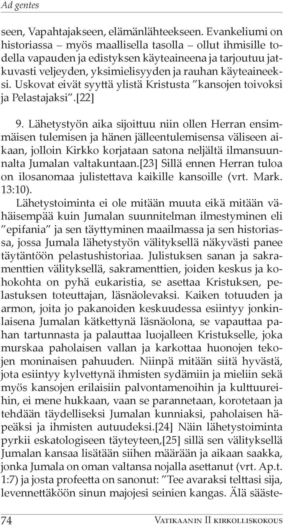 Uskovat eivät syyttä ylistä Kristusta kansojen toivoksi ja Pelastajaksi.[22] 9.