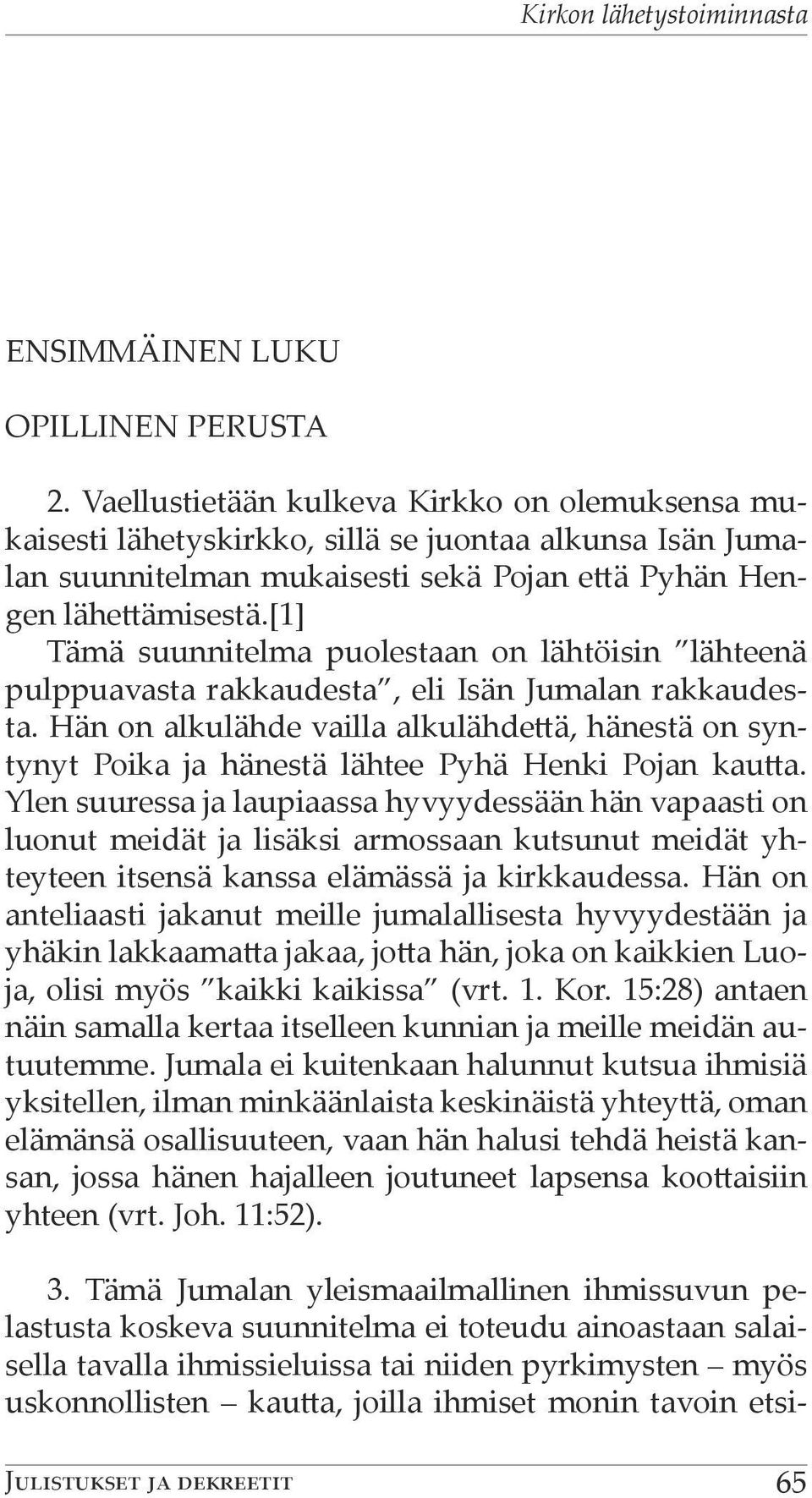 [1] Tämä suunnitelma puolestaan on lähtöisin lähteenä pulppuavasta rakkaudesta, eli Isän Jumalan rakkaudesta.