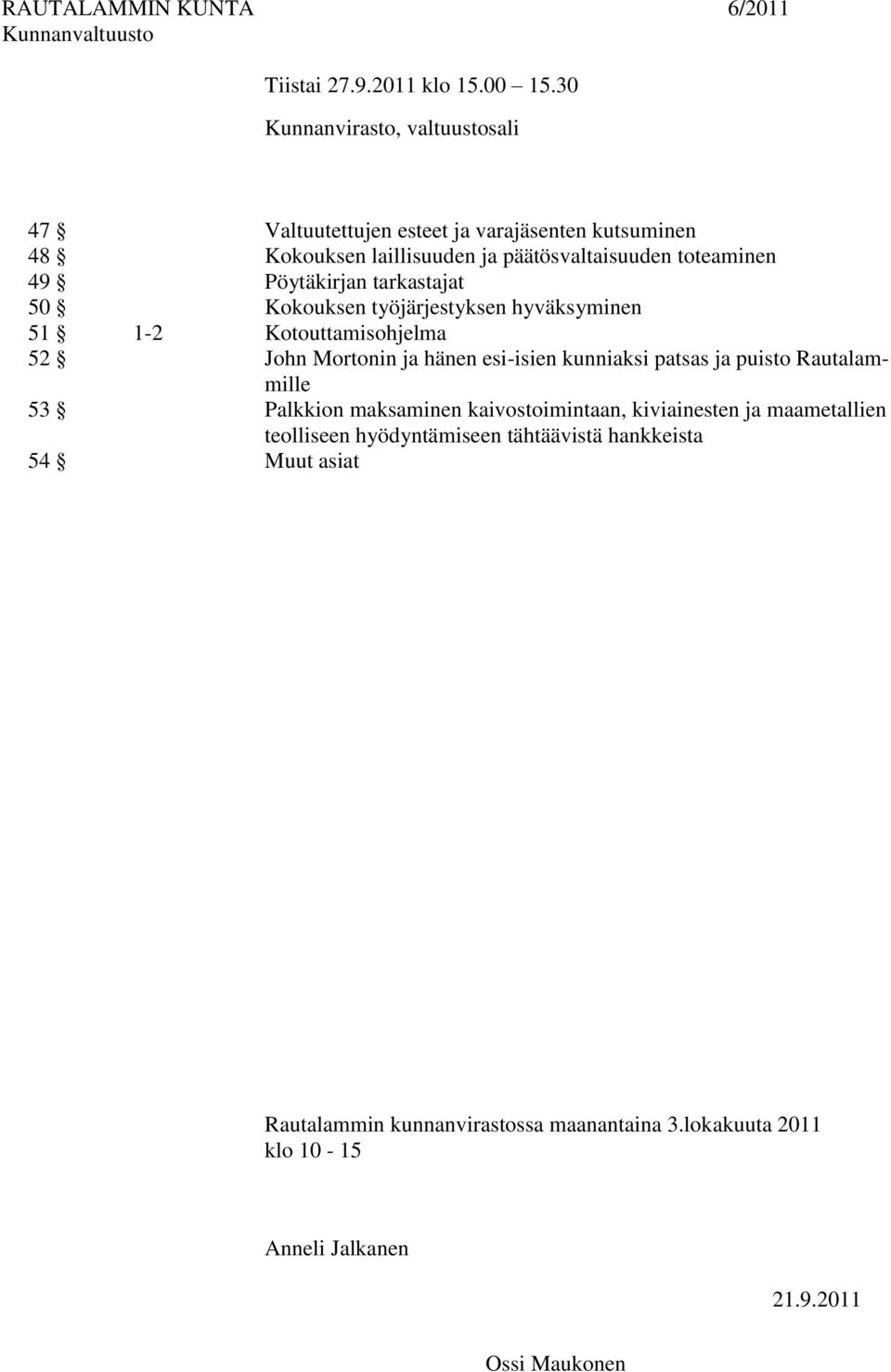 tarkastajat 50 Kokouksen työjärjestyksen hyväksyminen 51 1-2 Kotouttamisohjelma 52 John Mortonin ja hänen esi-isien kunniaksi patsas ja puisto