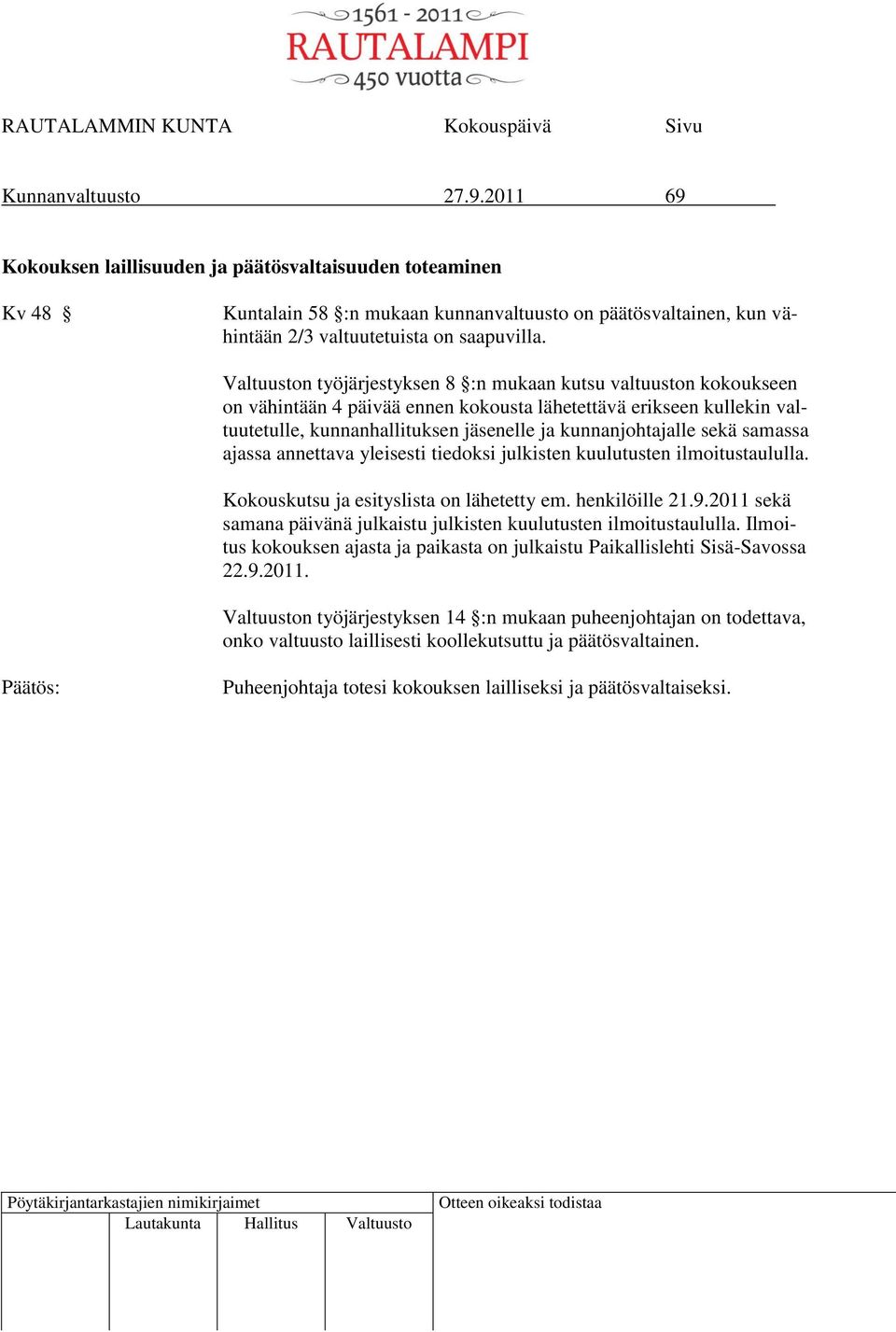 samassa ajassa annettava yleisesti tiedoksi julkisten kuulutusten ilmoitustaululla. Kokouskutsu ja esityslista on lähetetty em. henkilöille 21.9.