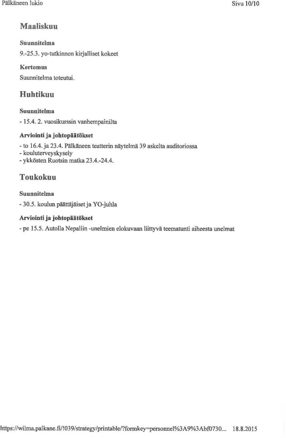 ja 23.4. Pälkäneen teatterin näytelmä 39 askelta auditoriossa - kouluterveyskysely - ykkösten Ruotsin matka 23. 4.