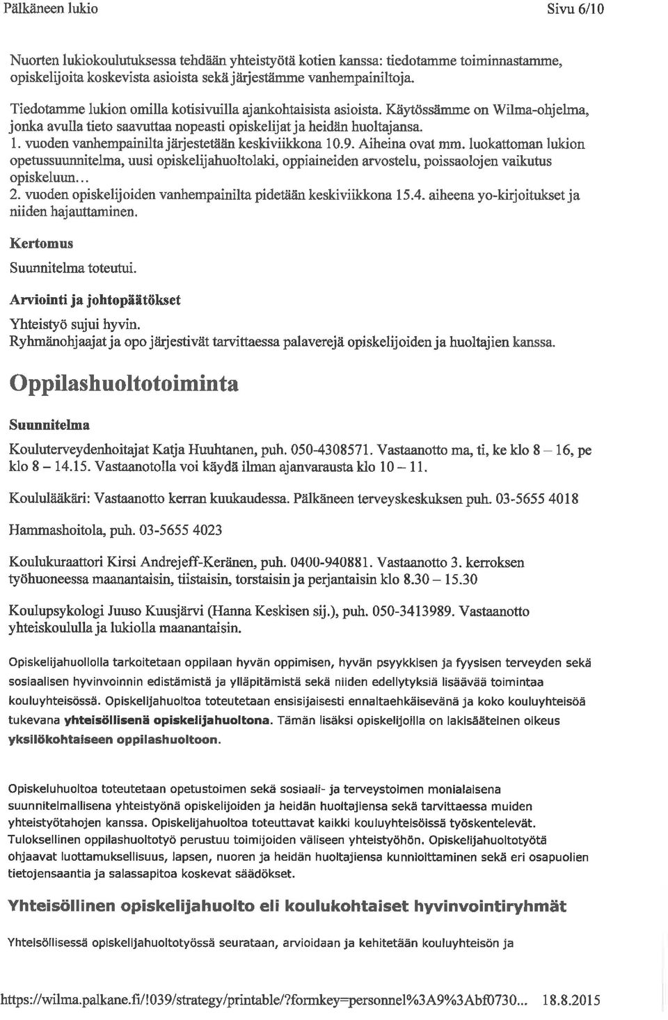 9. Aiheina ovat mm. luokattoman lukion opetussuunnitehna, uusi opiskelijahuoltolaki, oppiaineiden arvostelu, poissaolojen vaikutus opiskeluun... 2.