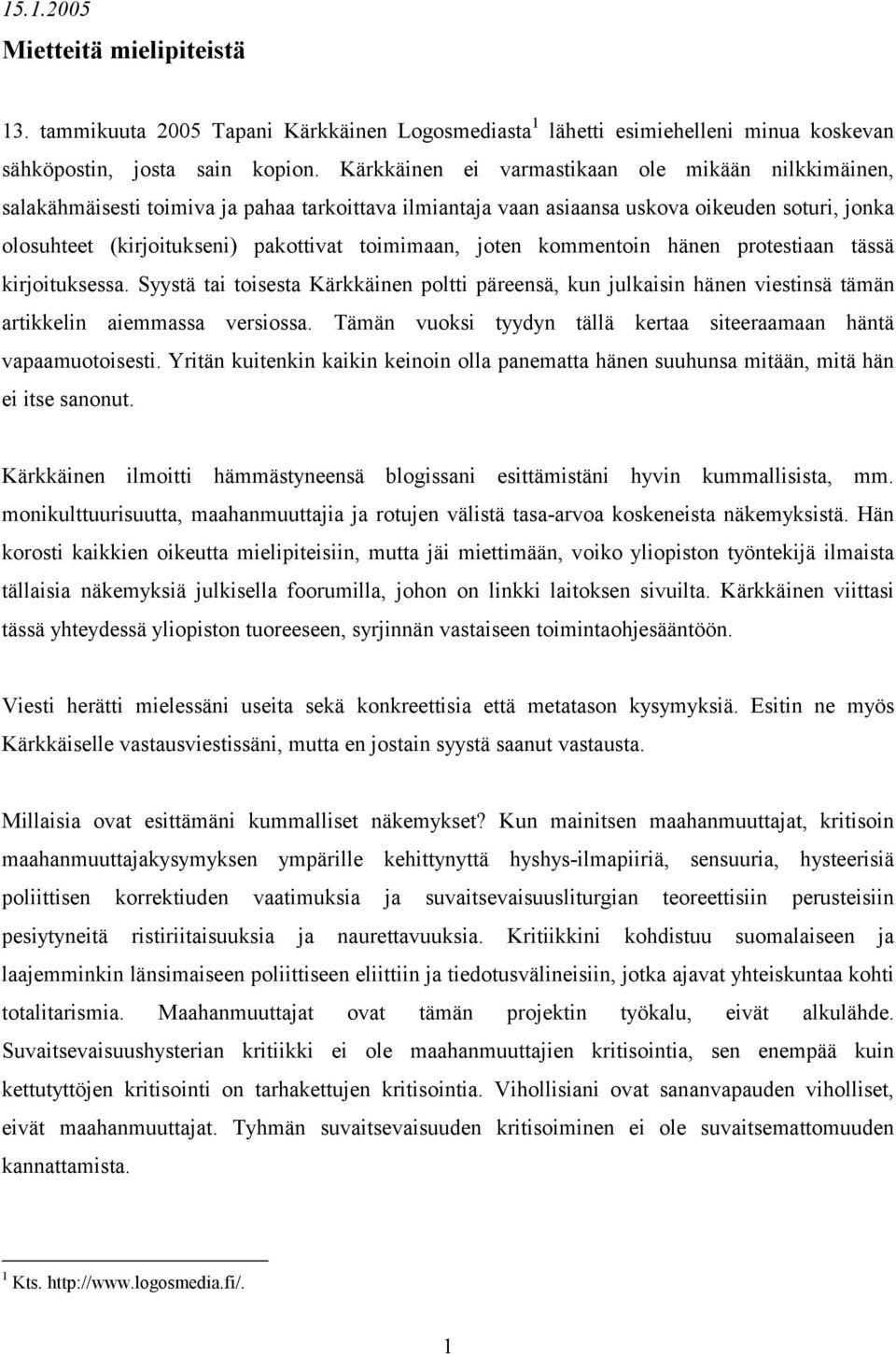 toimimaan, joten kommentoin hänen protestiaan tässä kirjoituksessa. Syystä tai toisesta Kärkkäinen poltti päreensä, kun julkaisin hänen viestinsä tämän artikkelin aiemmassa versiossa.