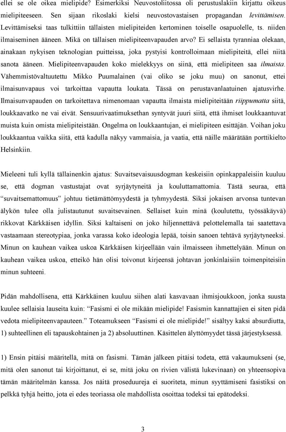 Ei sellaista tyranniaa olekaan, ainakaan nykyisen teknologian puitteissa, joka pystyisi kontrolloimaan mielipiteitä, ellei niitä sanota ääneen.