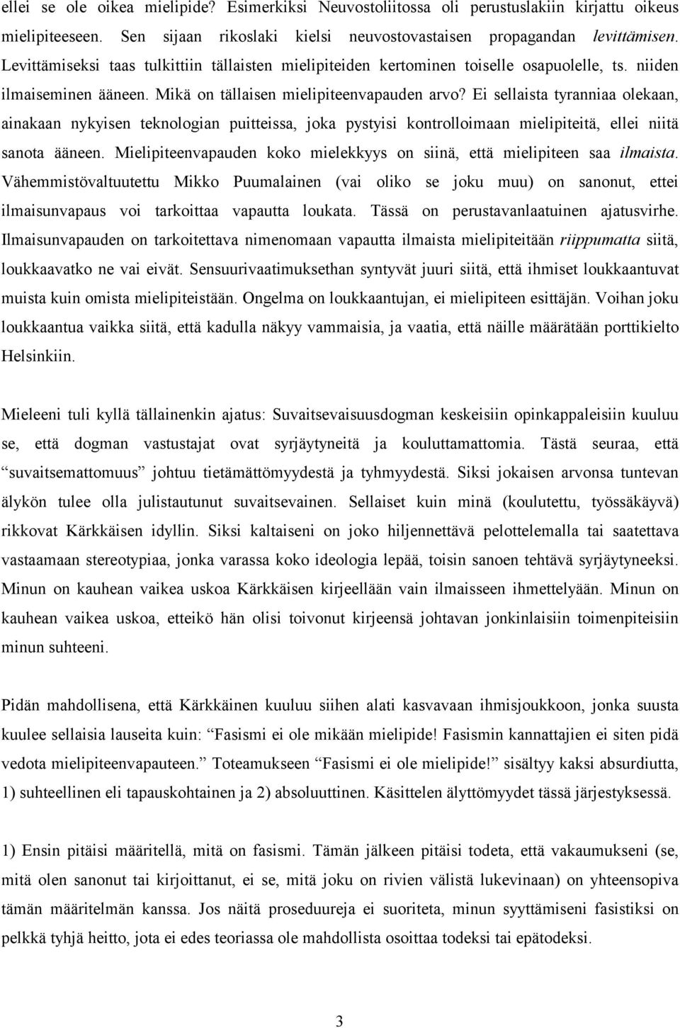 Ei sellaista tyranniaa olekaan, ainakaan nykyisen teknologian puitteissa, joka pystyisi kontrolloimaan mielipiteitä, ellei niitä sanota ääneen.