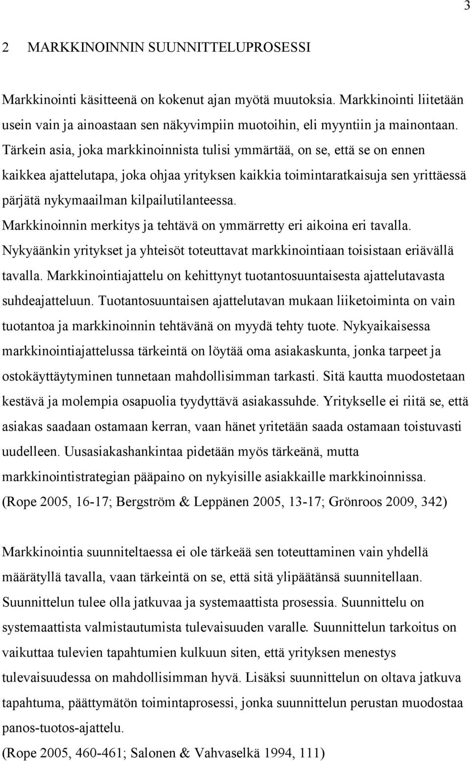 kilpailutilanteessa. Markkinoinnin merkitys ja tehtävä on ymmärretty eri aikoina eri tavalla. Nykyäänkin yritykset ja yhteisöt toteuttavat markkinointiaan toisistaan eriävällä tavalla.