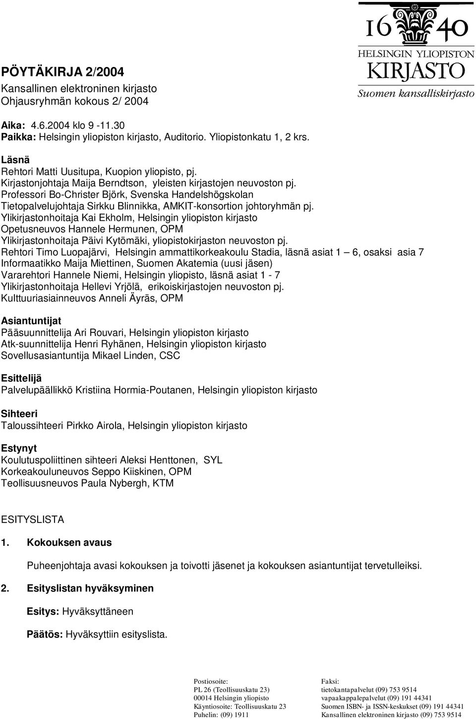 Professori Bo-Christer Björk, Svenska Handelshögskolan Tietopalvelujohtaja Sirkku Blinnikka, AMKIT-konsortion johtoryhmän pj.