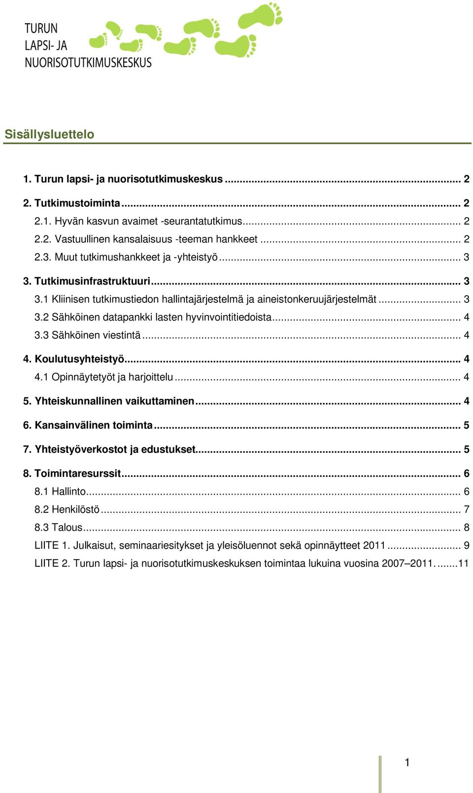 .. 4 3.3 Sähköinen viestintä... 4 4. Koulutusyhteistyö... 4 4.1 Opinnäytetyöt ja harjoittelu... 4 5. Yhteiskunnallinen vaikuttaminen... 4 6. Kansainvälinen toiminta... 5 7.