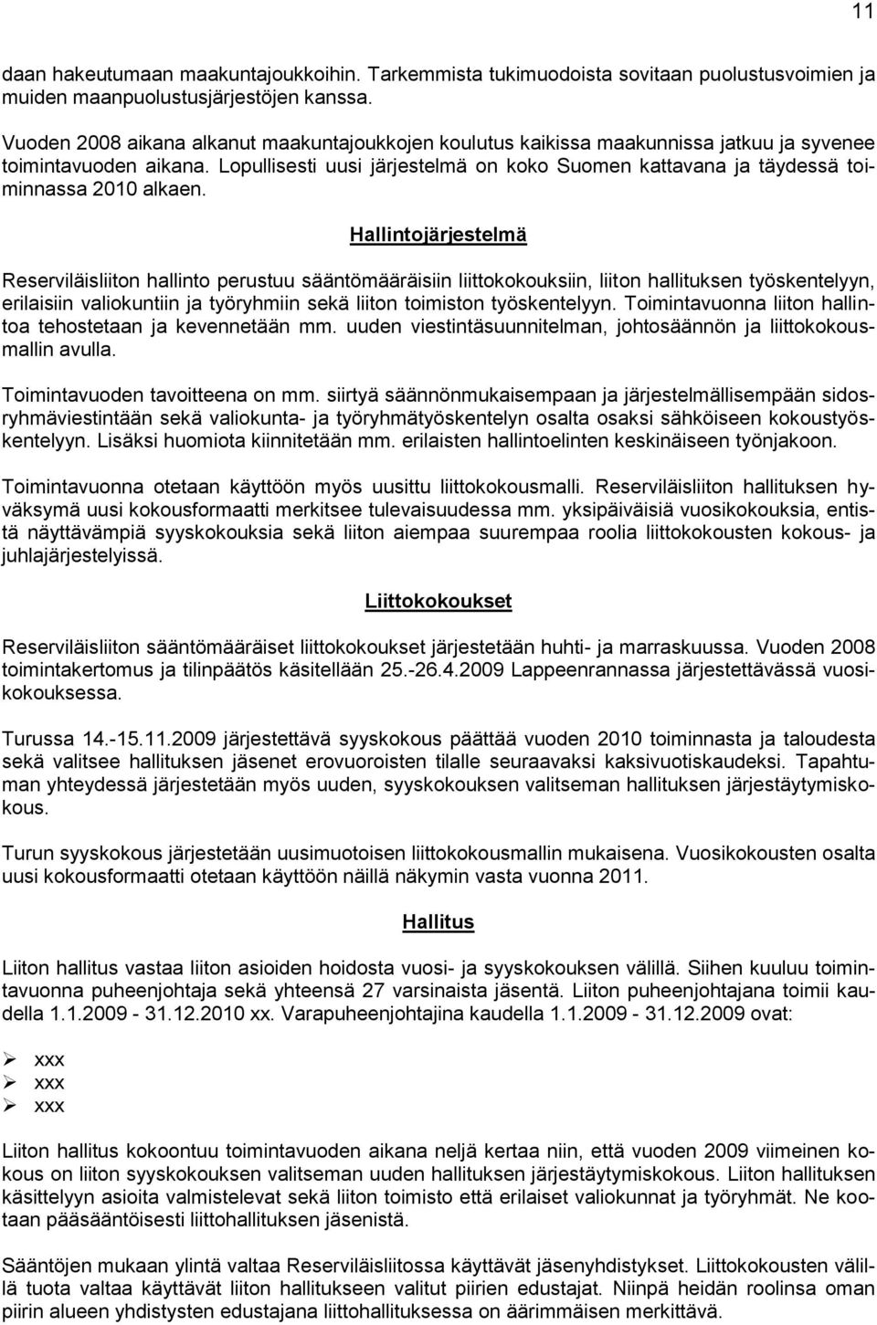 Lopullisesti uusi järjestelmä on koko Suomen kattavana ja täydessä toiminnassa 2010 alkaen.