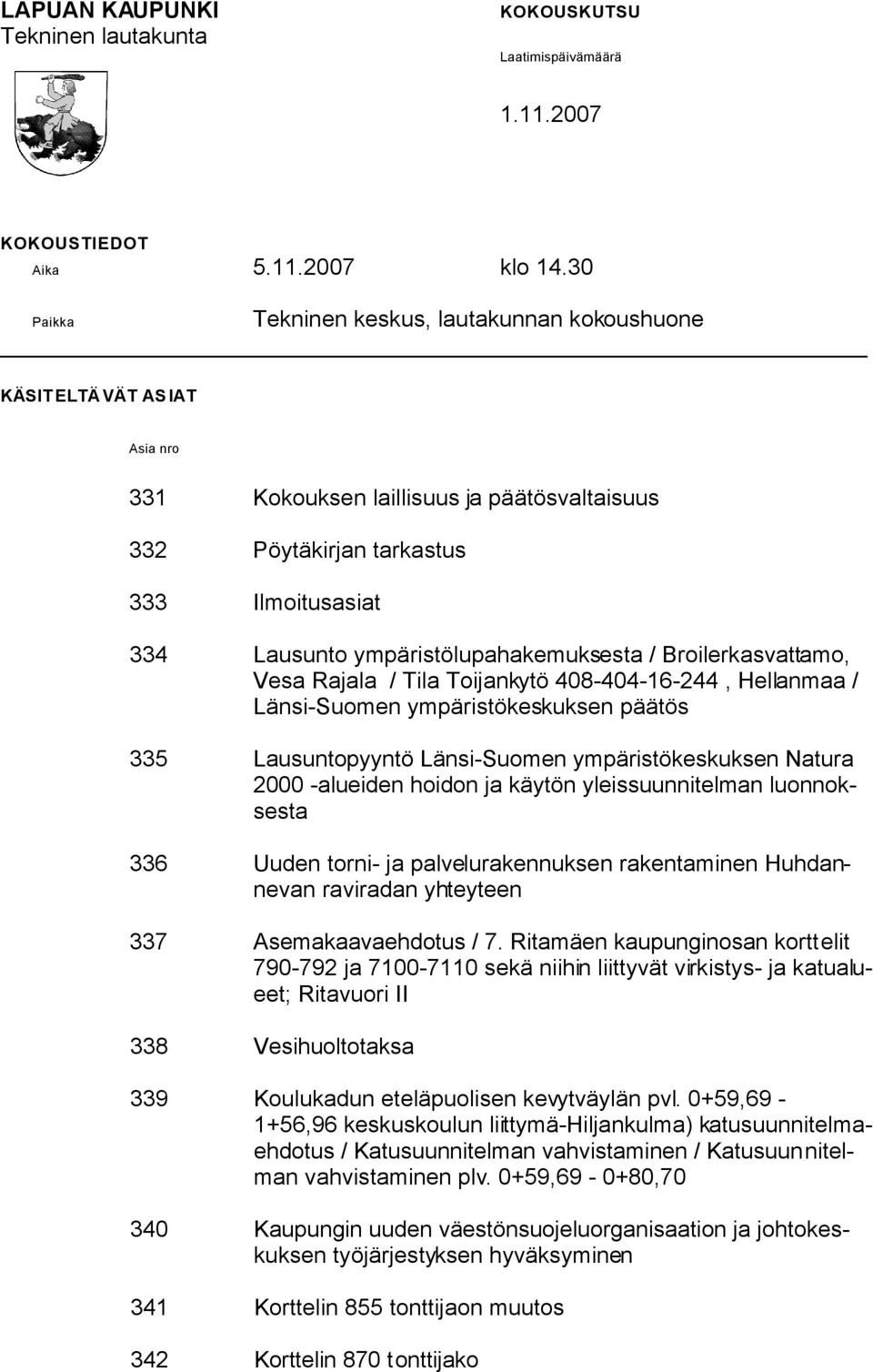 ympäristölupahakemuksesta / Broilerkasvattamo, Vesa Rajala / Tila Toijankytö 408-404-16-244, Hellanmaa / Länsi-Suomen ympäristökeskuksen päätös 335 Lausuntopyyntö Länsi-Suomen ympäristökeskuksen