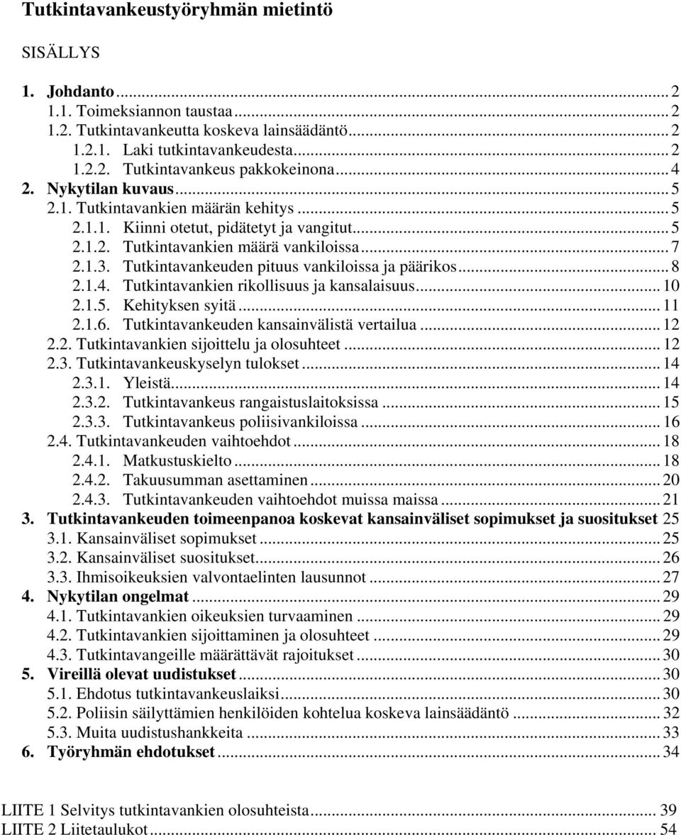 Tutkintavankeuden pituus vankiloissa ja päärikos... 8 2.1.4. Tutkintavankien rikollisuus ja kansalaisuus... 10 2.1.5. Kehityksen syitä... 11 2.1.6. Tutkintavankeuden kansainvälistä vertailua... 12 2.