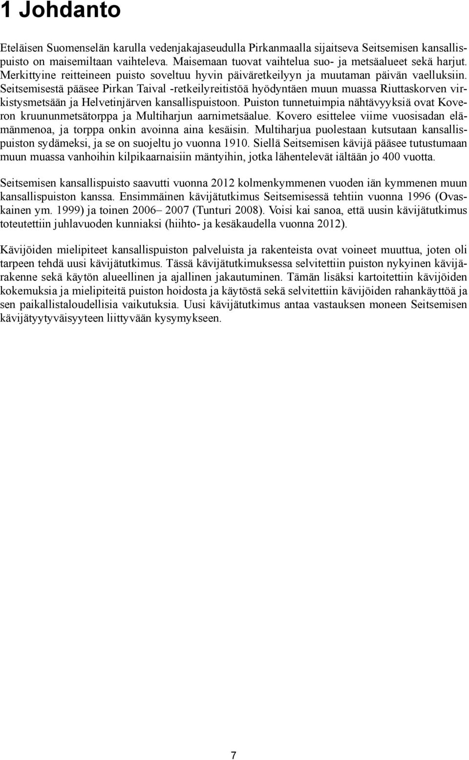 Seitsemisestä pääsee Pirkan Taival -retkeilyreitistöä hyödyntäen muun muassa Riuttaskorven virkistysmetsään ja Helvetinjärven kansallispuistoon.