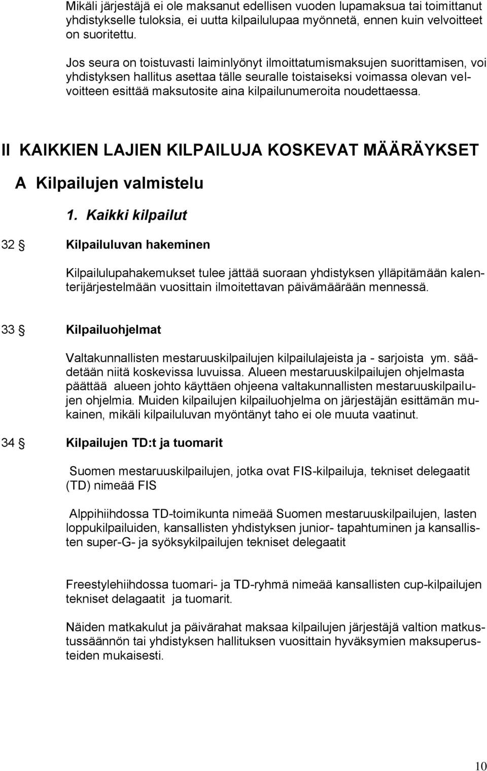 kilpailunumeroita noudettaessa. II KAIKKIEN LAJIEN KILPAILUJA KOSKEVAT MÄÄRÄYKSET A Kilpailujen valmistelu 1.