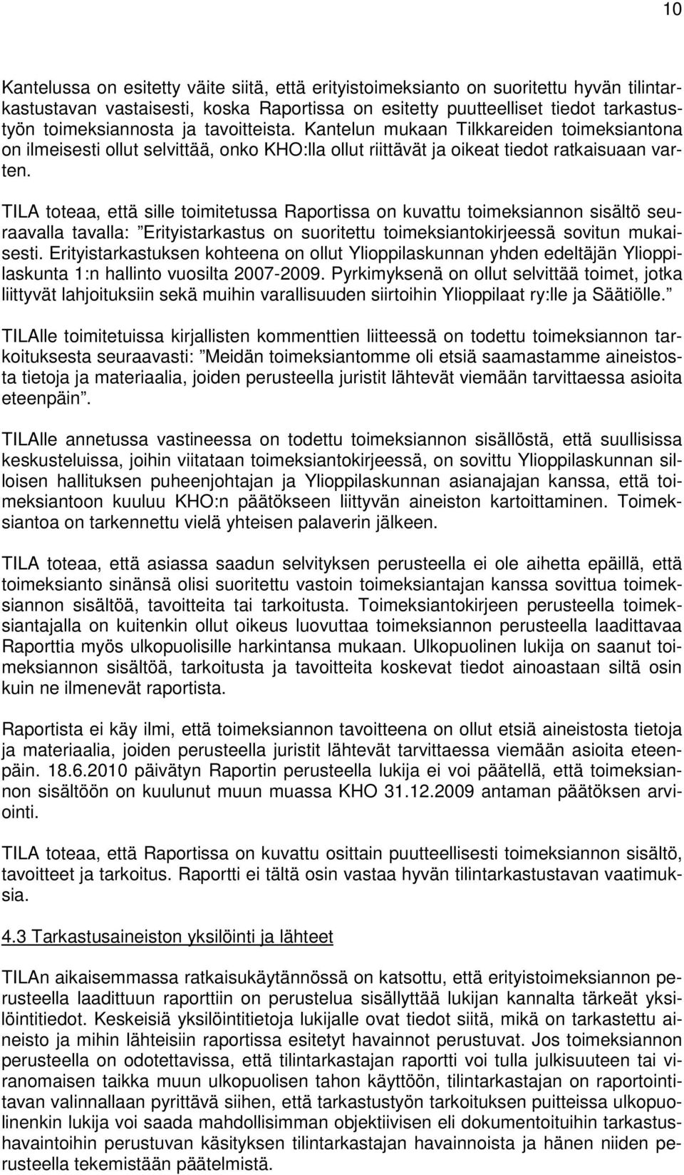 TILA toteaa, että sille toimitetussa Raportissa on kuvattu toimeksiannon sisältö seuraavalla tavalla: Erityistarkastus on suoritettu toimeksiantokirjeessä sovitun mukaisesti.