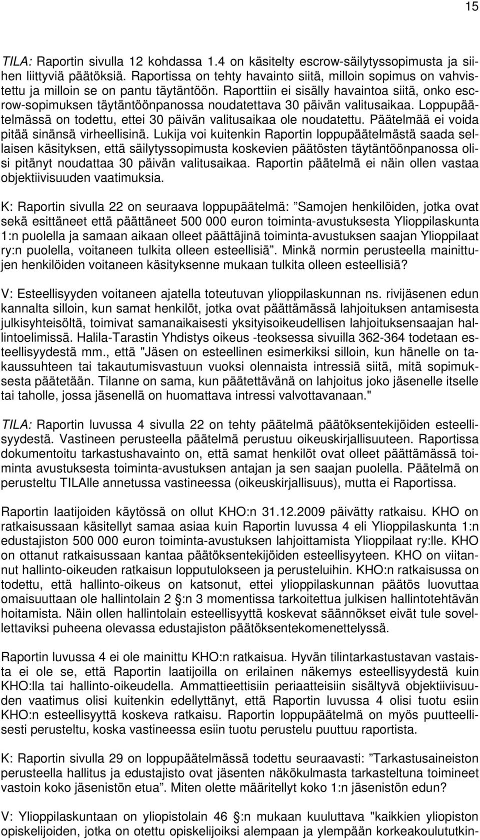 Raporttiin ei sisälly havaintoa siitä, onko escrow-sopimuksen täytäntöönpanossa noudatettava 30 päivän valitusaikaa. Loppupäätelmässä on todettu, ettei 30 päivän valitusaikaa ole noudatettu.