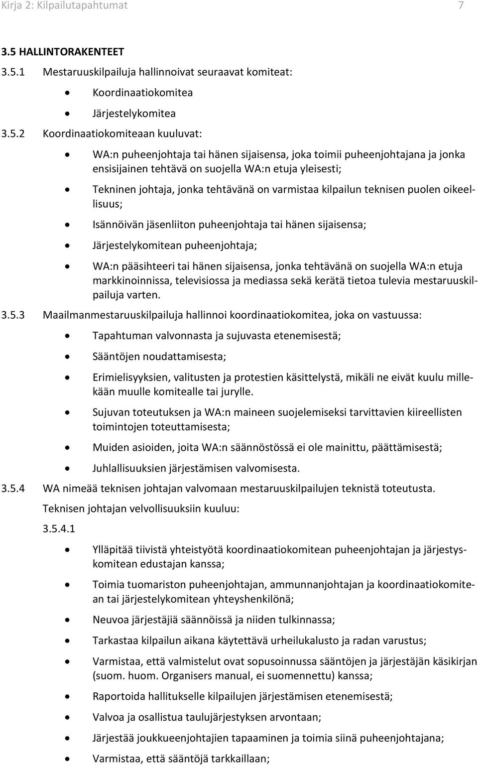 1 Mestaruuskilpailuja hallinnoivat seuraavat komiteat: Koordinaatiokomitea Järjestelykomitea 3.5.