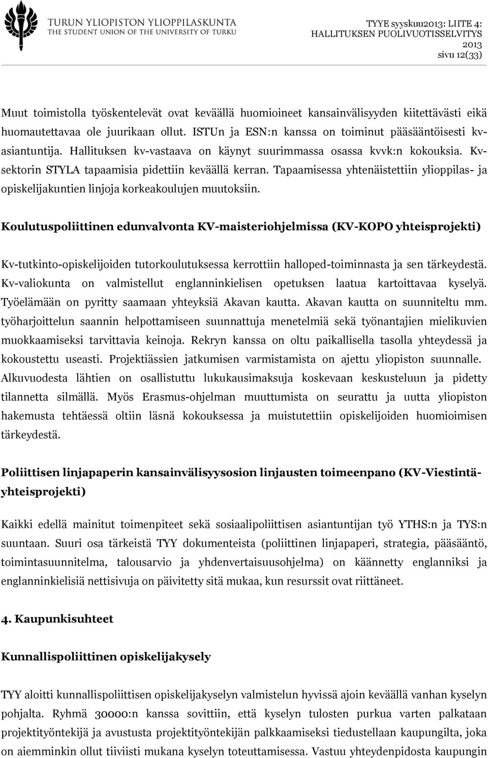 Tapaamisessa yhtenäistettiin ylioppilas- ja opiskelijakuntien linjoja korkeakoulujen muutoksiin.