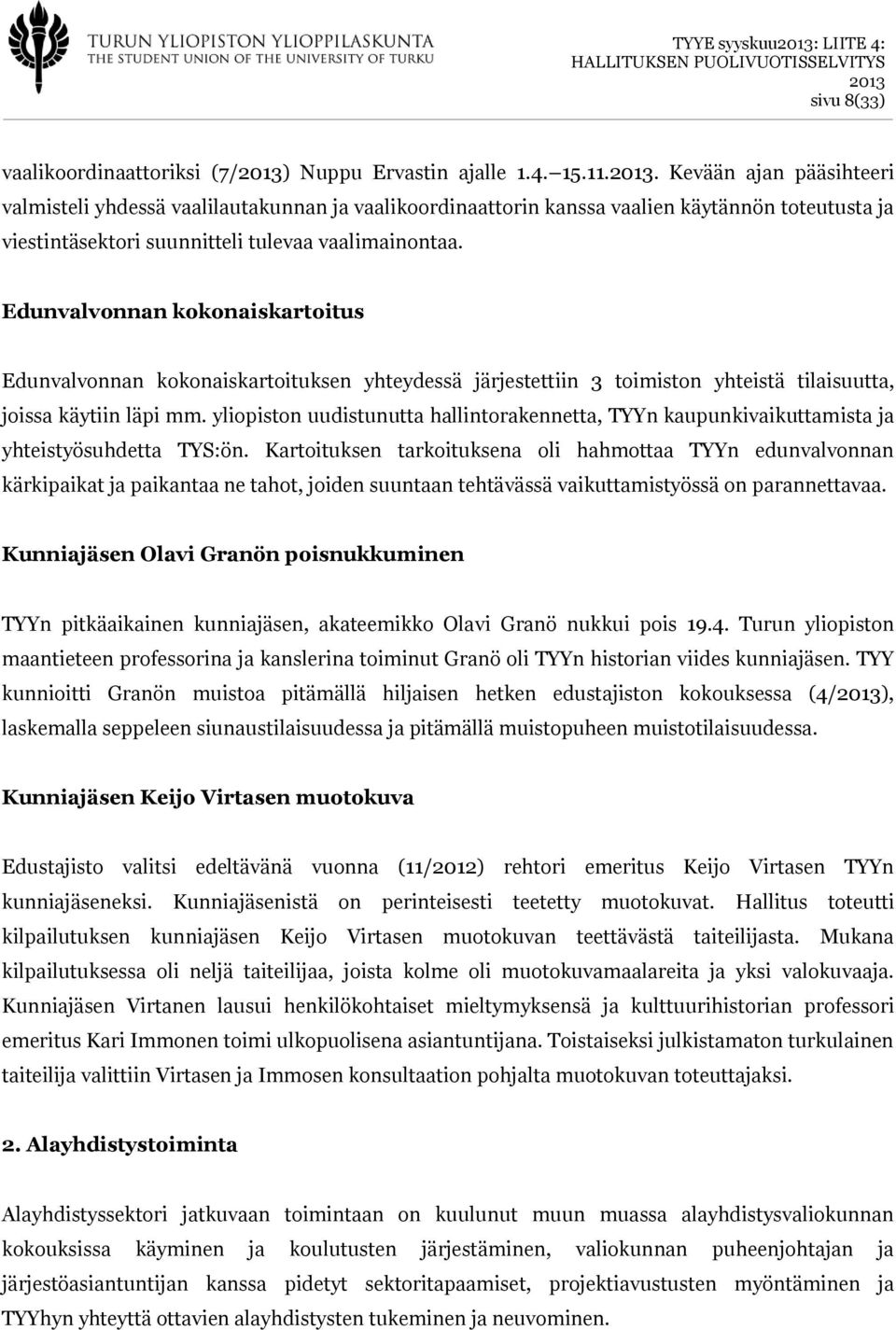 Edunvalvonnan kokonaiskartoitus Edunvalvonnan kokonaiskartoituksen yhteydessä järjestettiin 3 toimiston yhteistä tilaisuutta, joissa käytiin läpi mm.