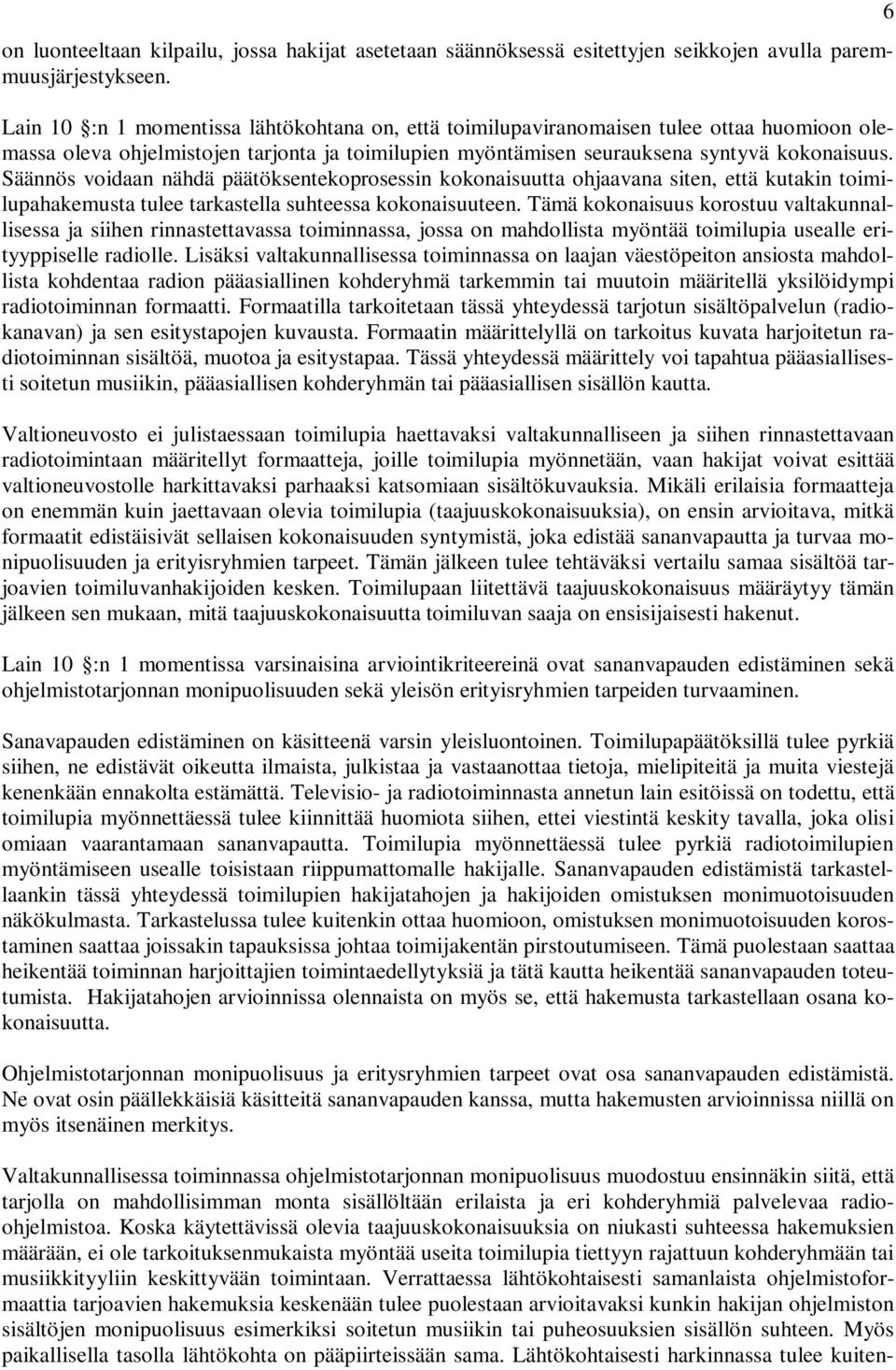 Säännös voidaan nähdä päätöksentekoprosessin kokonaisuutta ohjaavana siten, että kutakin toimilupahakemusta tulee tarkastella suhteessa kokonaisuuteen.