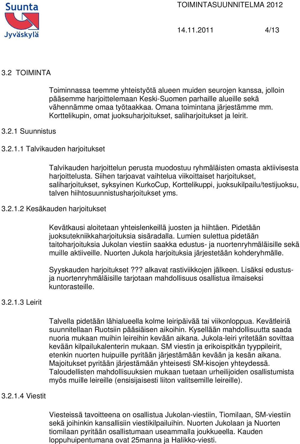 1 Talvikauden harjoitukset Talvikauden harjoittelun perusta muodostuu ryhmäläisten omasta aktiivisesta harjoittelusta.