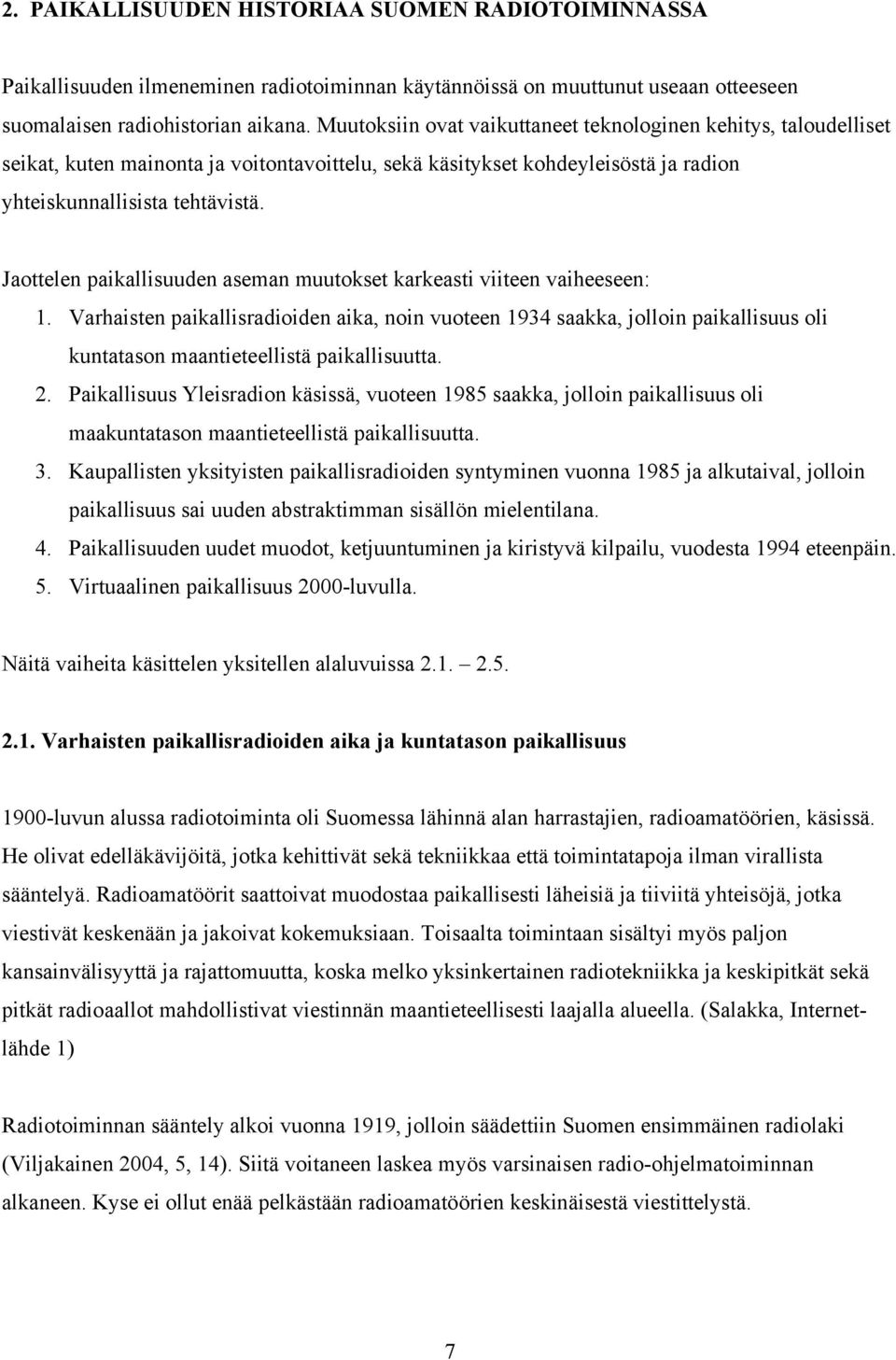 Jaottelen paikallisuuden aseman muutokset karkeasti viiteen vaiheeseen: 1.