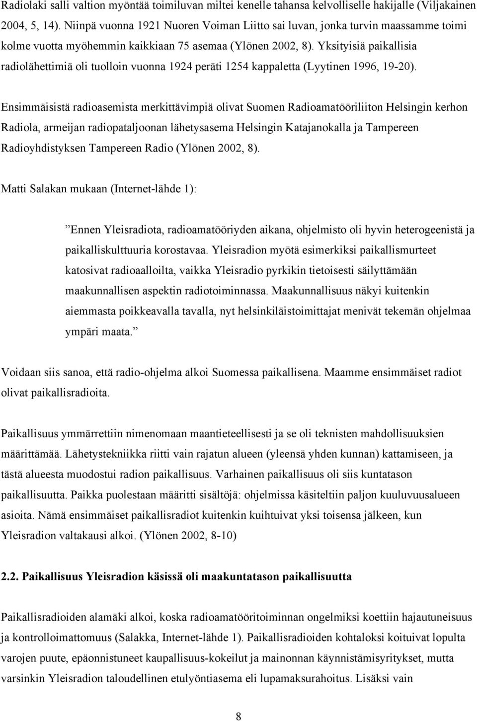 Yksityisiä paikallisia radiolähettimiä oli tuolloin vuonna 1924 peräti 1254 kappaletta (Lyytinen 1996, 19-20).