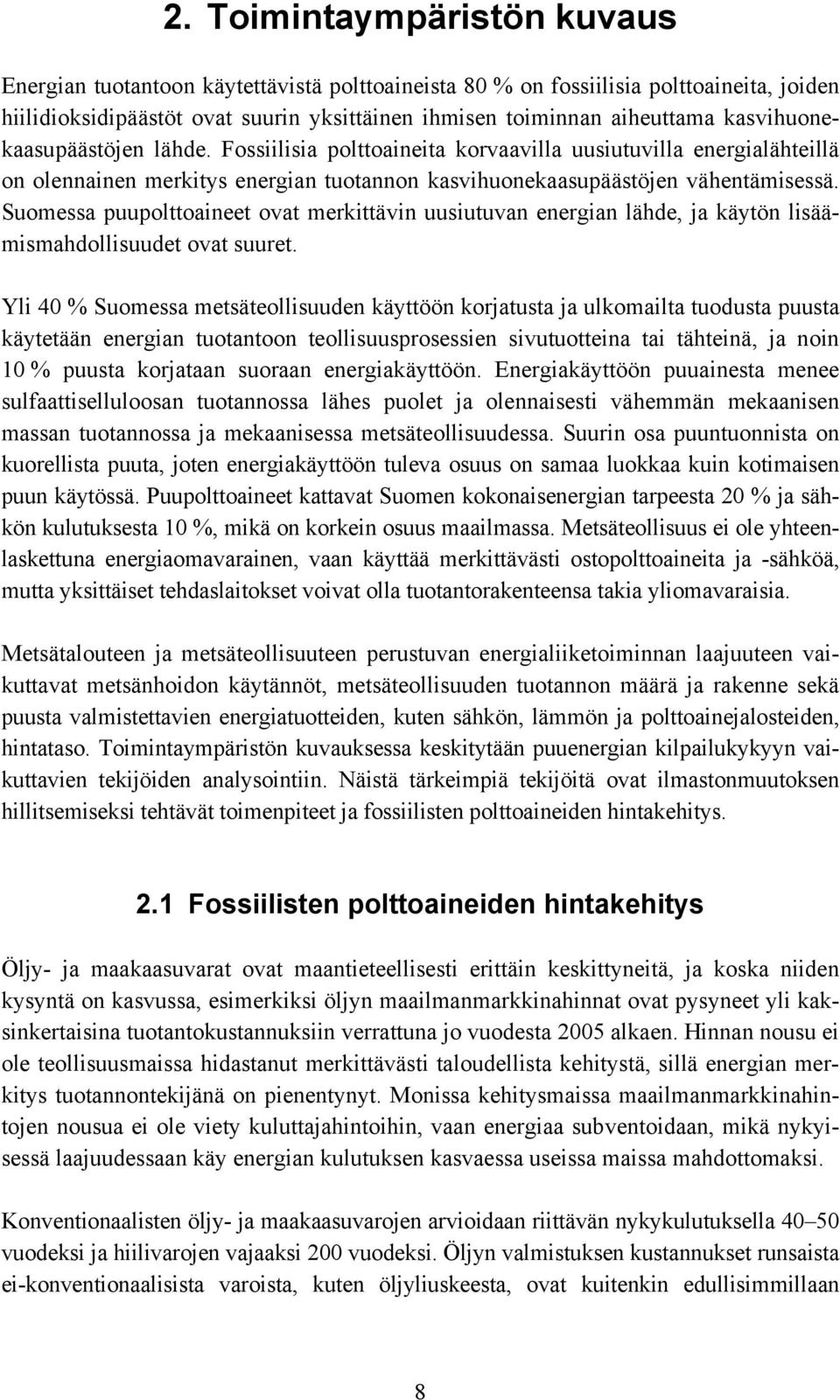 Suomessa puupolttoaineet ovat merkittävin uusiutuvan energian lähde, ja käytön lisäämismahdollisuudet ovat suuret.