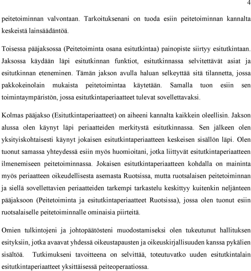 Tämän jakson avulla haluan selkeyttää sitä tilannetta, jossa pakkokeinolain mukaista peitetoimintaa käytetään.