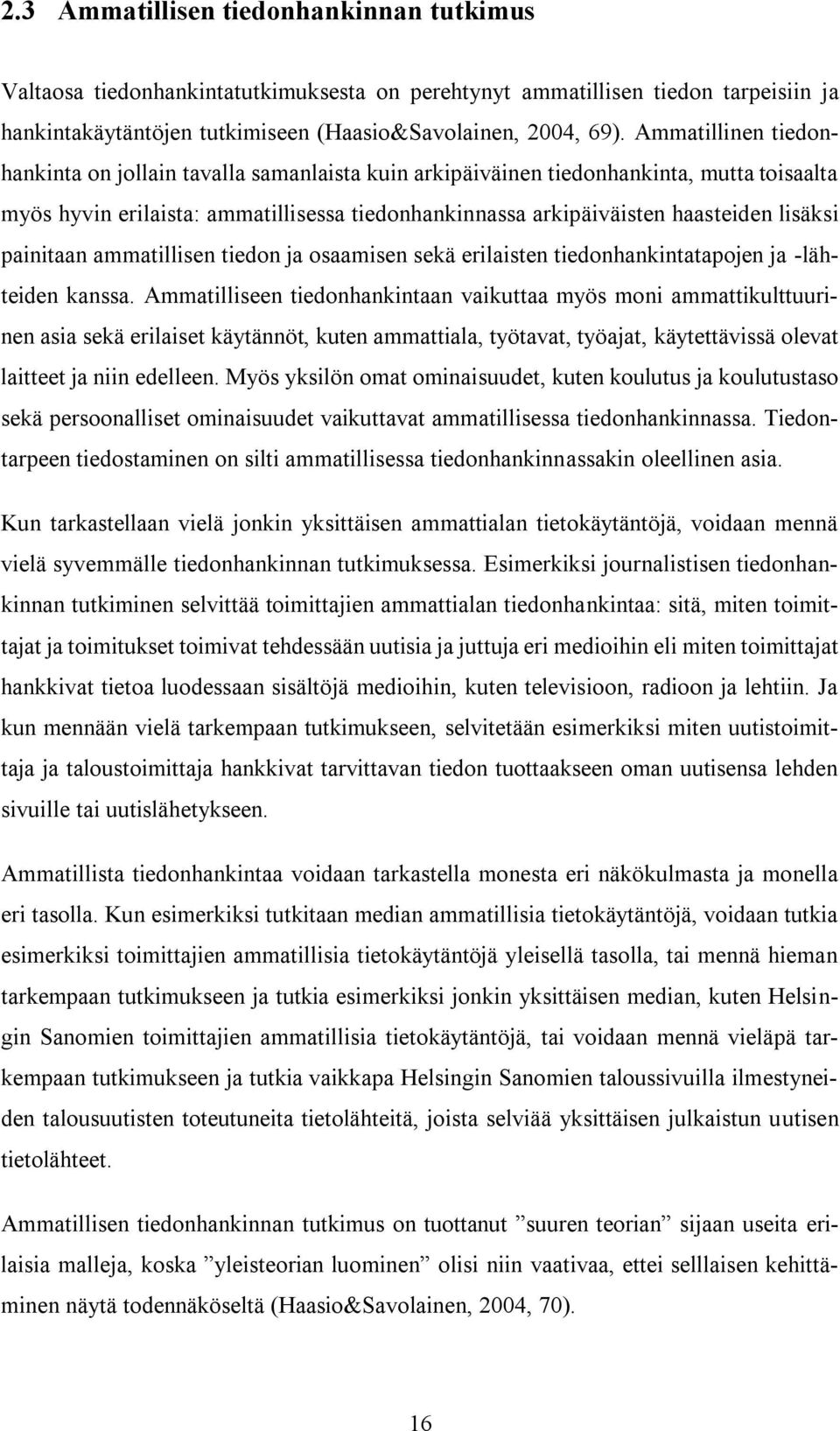 painitaan ammatillisen tiedon ja osaamisen sekä erilaisten tiedonhankintatapojen ja -lähteiden kanssa.