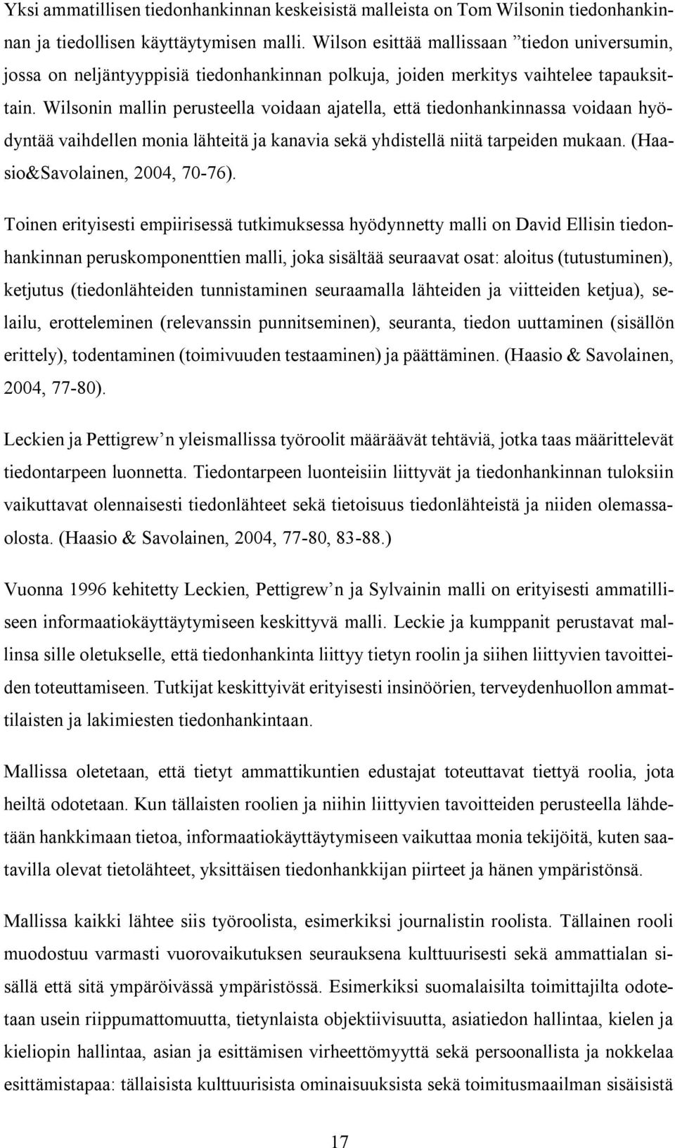 Wilsonin mallin perusteella voidaan ajatella, että tiedonhankinnassa voidaan hyödyntää vaihdellen monia lähteitä ja kanavia sekä yhdistellä niitä tarpeiden mukaan. (Haasio&Savolainen, 2004, 70-76).