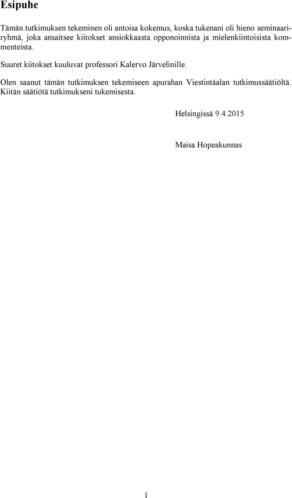 Suuret kiitokset kuuluvat professori Kalervo Järvelinille.