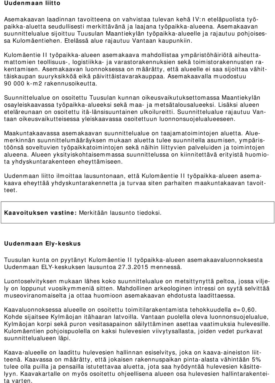 Kulomäentie II työpaikka-alueen asemakaava mahdollistaa ympäristöhäiriötä aiheuttamattomien teollisuus-, logistiikka- ja varastorakennuksien sekä toimistorakennusten rakentamisen.