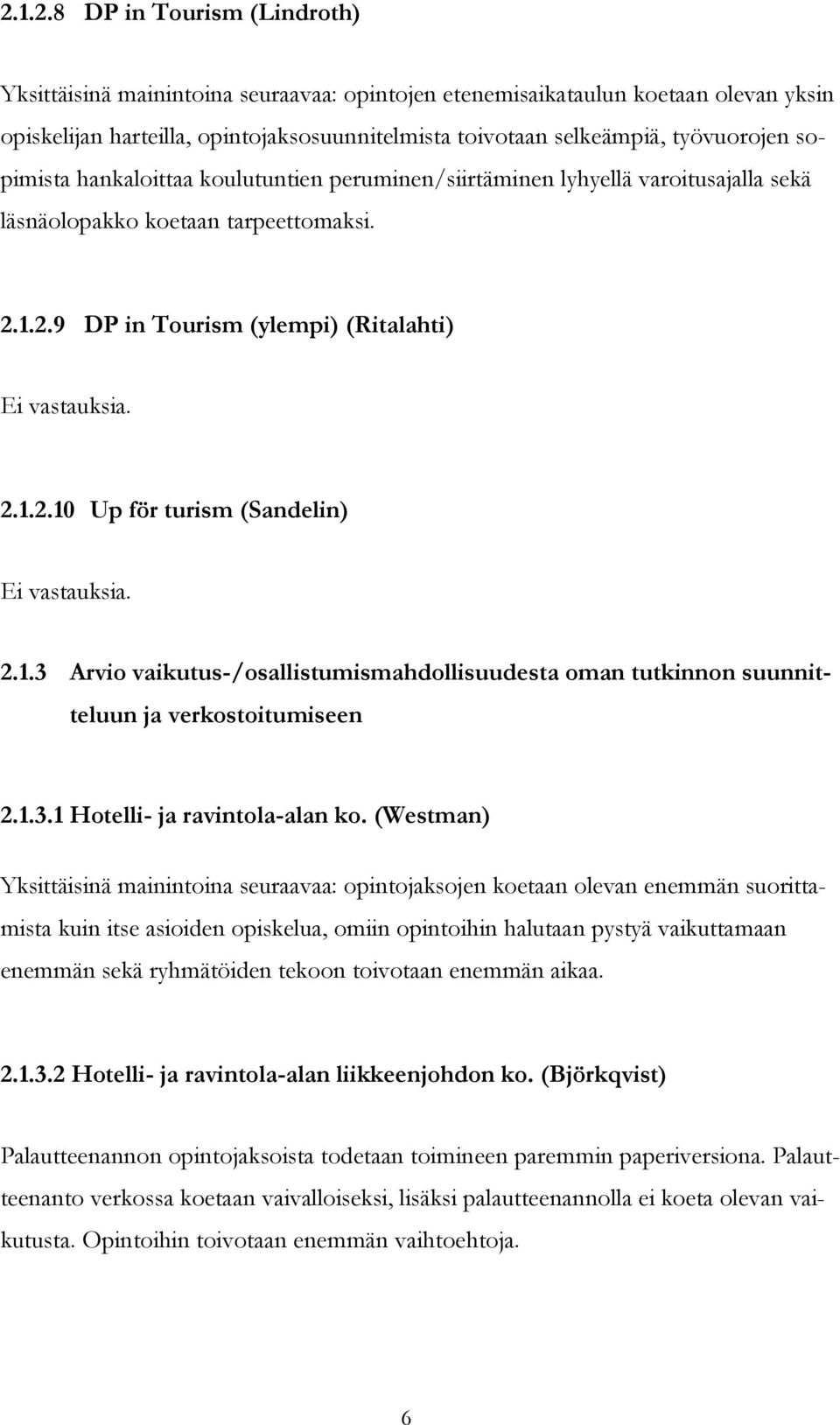 2.1.3 Arvio vaikutus-/osallistumismahdollisuudesta oman tutkinnon suunnitteluun ja verkostoitumiseen 2.1.3.1 Hotelli- ja ravintola-alan ko.