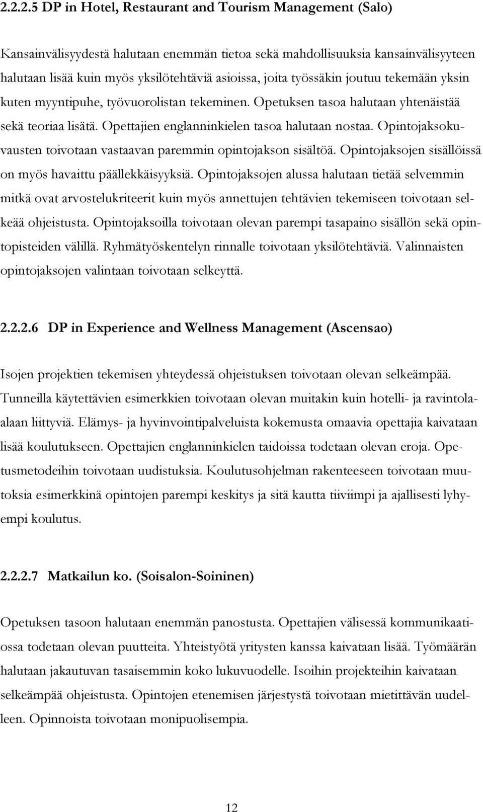 Opintojaksokuvausten toivotaan vastaavan paremmin opintojakson sisältöä. Opintojaksojen sisällöissä on myös havaittu päällekkäisyyksiä.