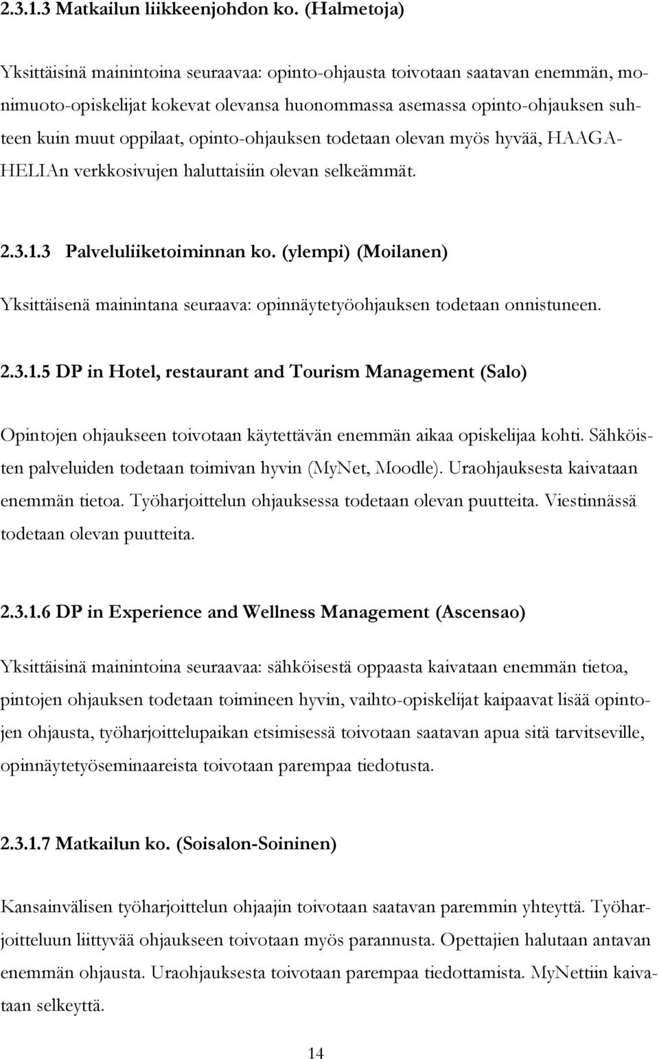 opinto-ohjauksen todetaan olevan myös hyvää, HAAGA- HELIAn verkkosivujen haluttaisiin olevan selkeämmät. 2.3.1.3 Palveluliiketoiminnan ko.