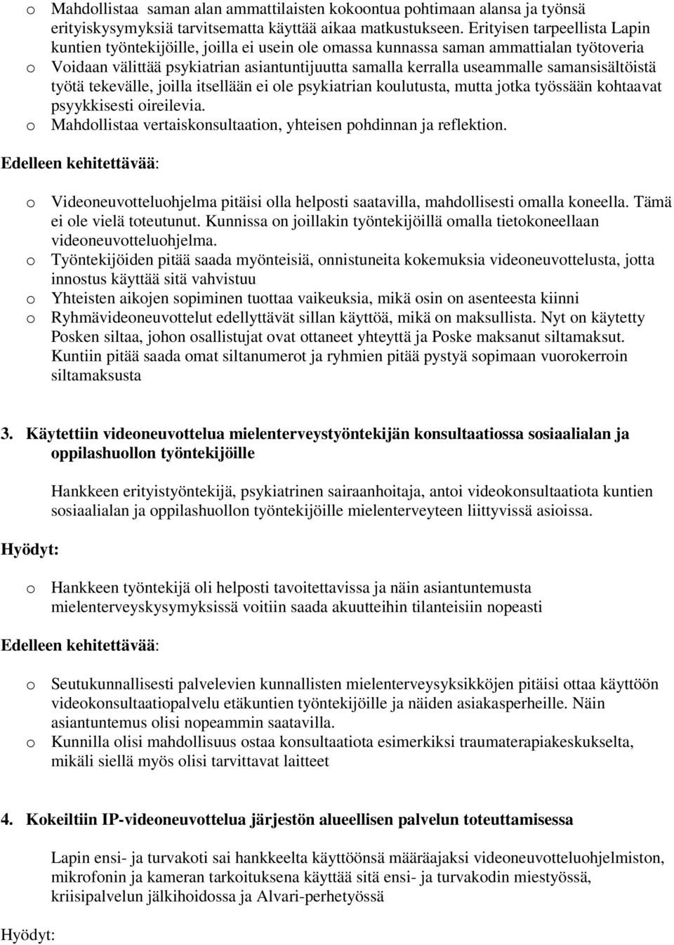 samansisältöistä työtä tekevälle, joilla itsellään ei ole psykiatrian koulutusta, mutta jotka työssään kohtaavat psyykkisesti oireilevia.