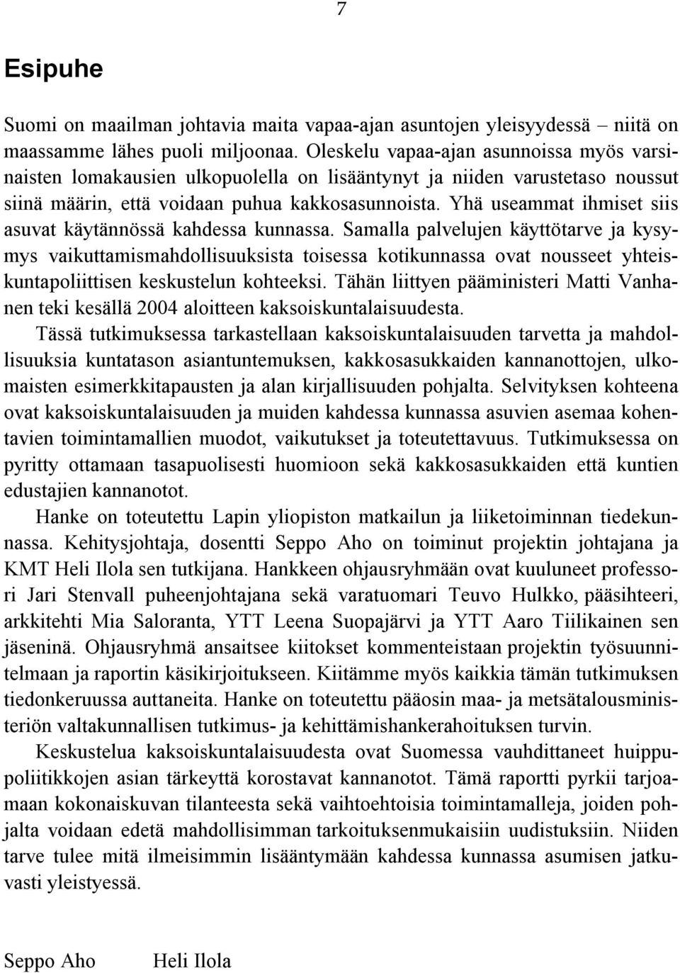 Yhä useammat ihmiset siis asuvat käytännössä kahdessa kunnassa.